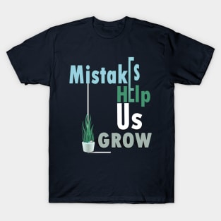 Mistakes help us grow T-Shirt